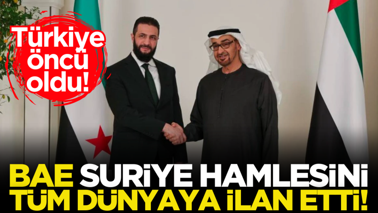 Türkiye öncü oldu! BAE Suriye hamlesini tüm dünyaya ilan etti