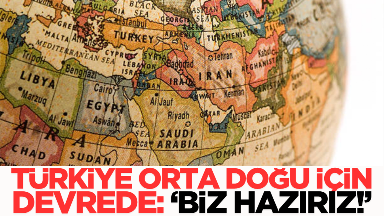 Türkiye, Orta Doğu için devrede: ‘Biz Hazırız!’