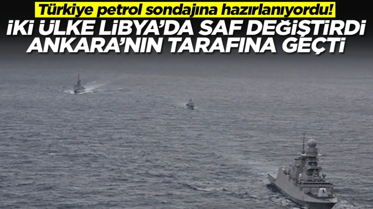 Türkiye petrol sondajına hazırlanıyordu! İki ülke Libya'da saf değiştirdi, Ankara'nın tarafına geçti