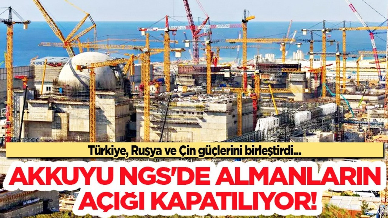 Türkiye, Rusya ve Çin güçlerini birleştirdi! Akkuyu NGS'deki Alman engeline çözüm buldu!