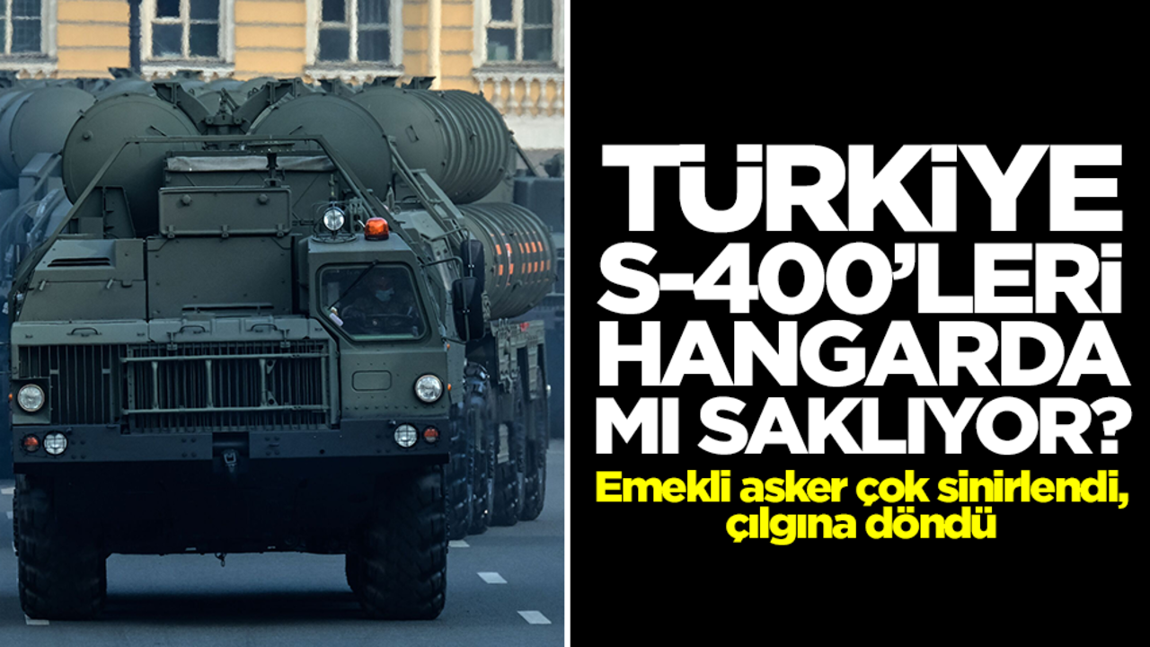 Türkiye S-400'leri hangarda mı saklıyor? Emekli asker çok sinirlendi, çılgına döndü