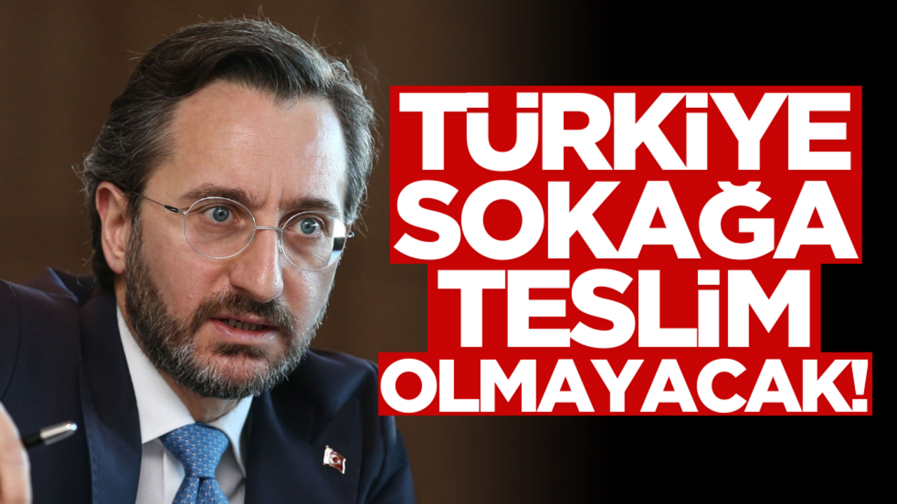 ‘Türkiye, sokağa teslim olmayacak’