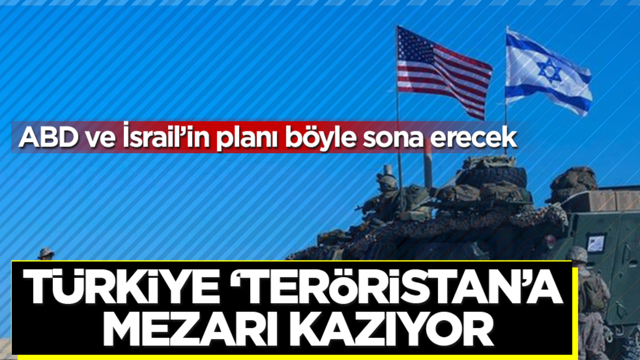 Türkiye "teröristan"a mezarı kazıyor! ABD ve İsrail’in planı böyle sona erecek