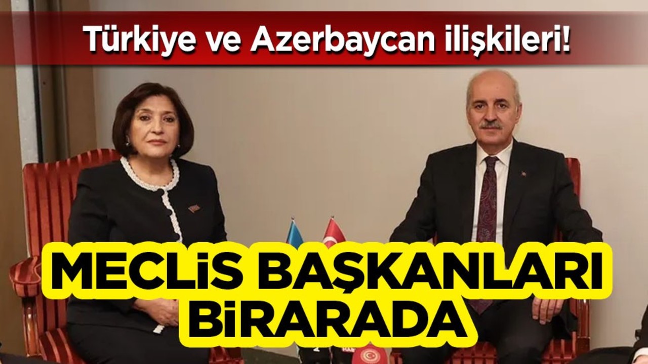 Türkiye ve Azerbaycan Meclis başkanları bir araya geldi! Numan Kurtulmuş ne dedi? İlk ifadesi, detayı dikkat çekti