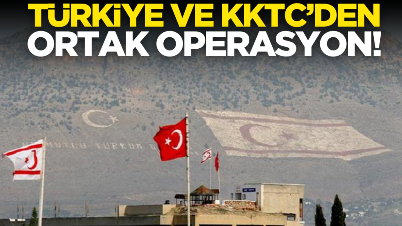 Türkiye ve KKTC’den ortak operasyon!