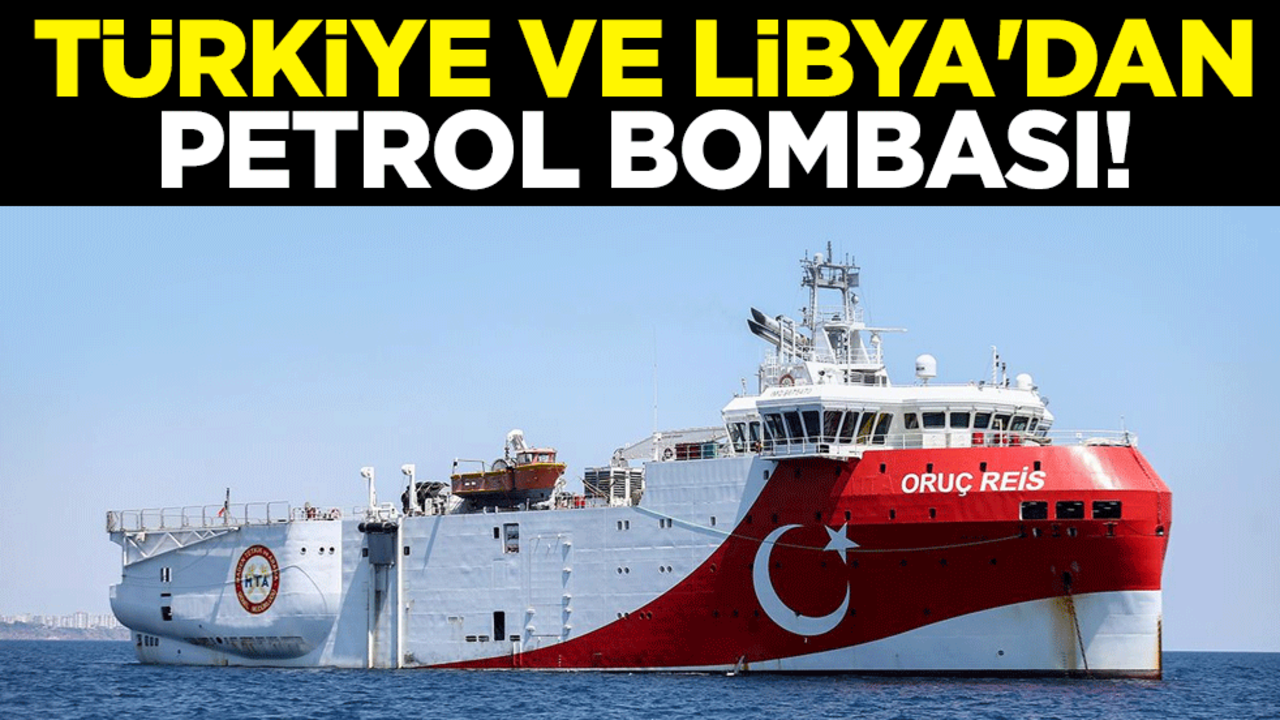 Türkiye ve Libya'dan petrol bombası!