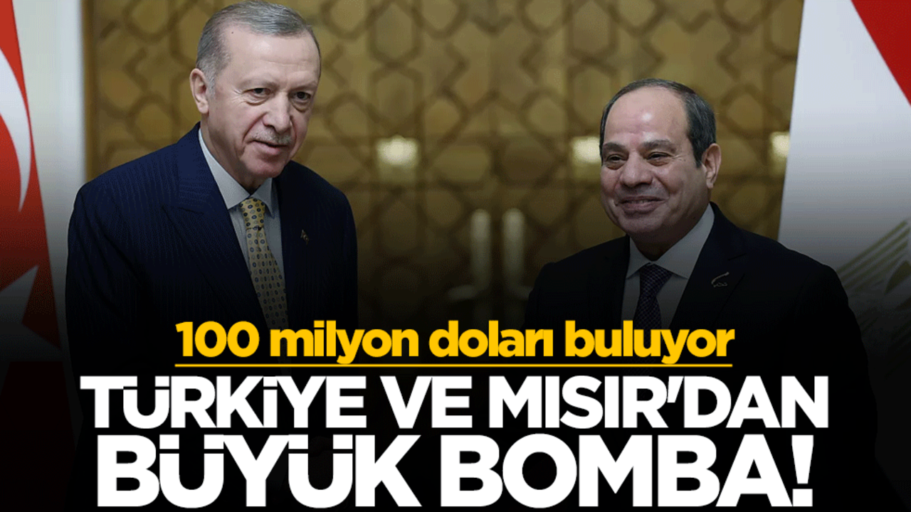 Türkiye ve Mısır'dan büyük bomba! 100 milyon doları buluyor