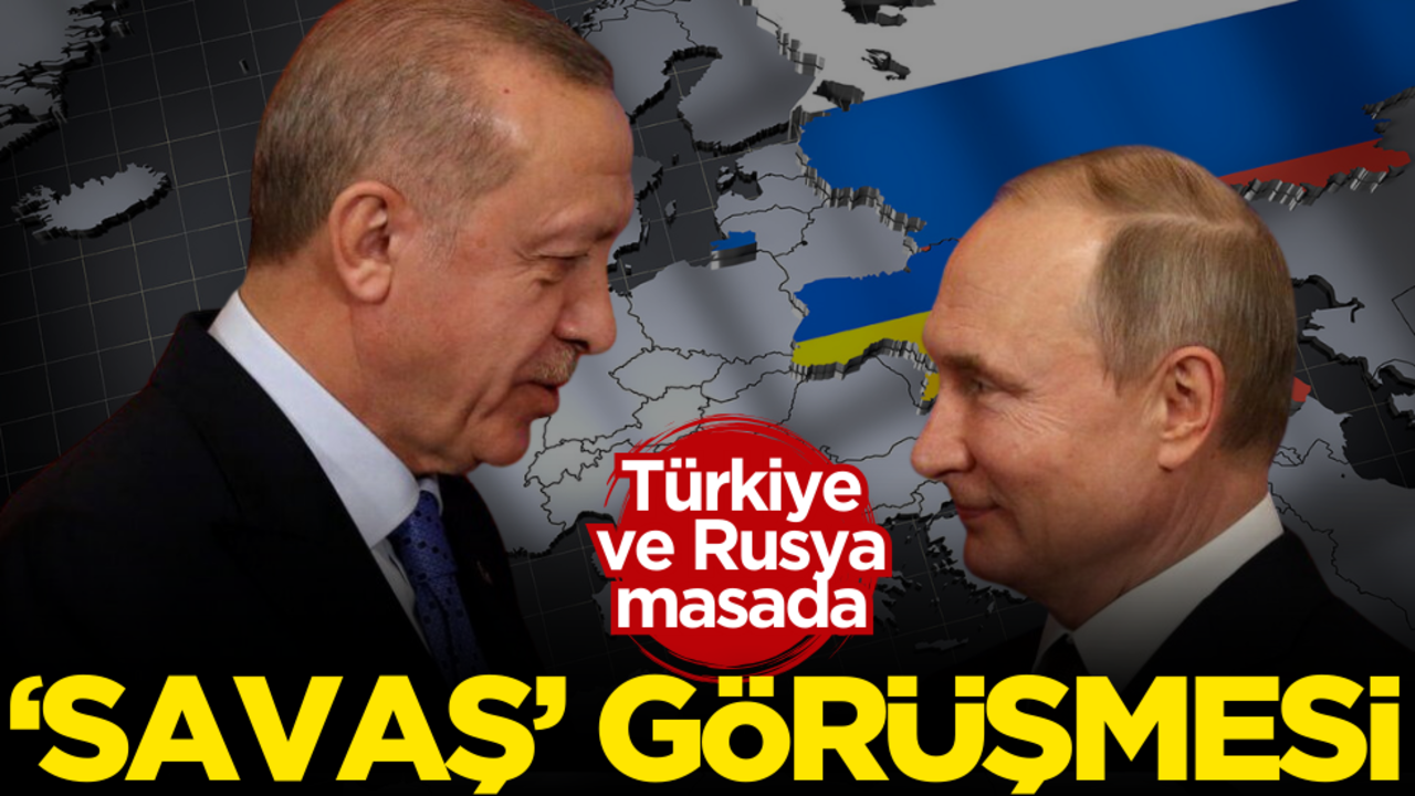 Türkiye ve Rusya masada: Kritik ‘savaş’ görüşmesi