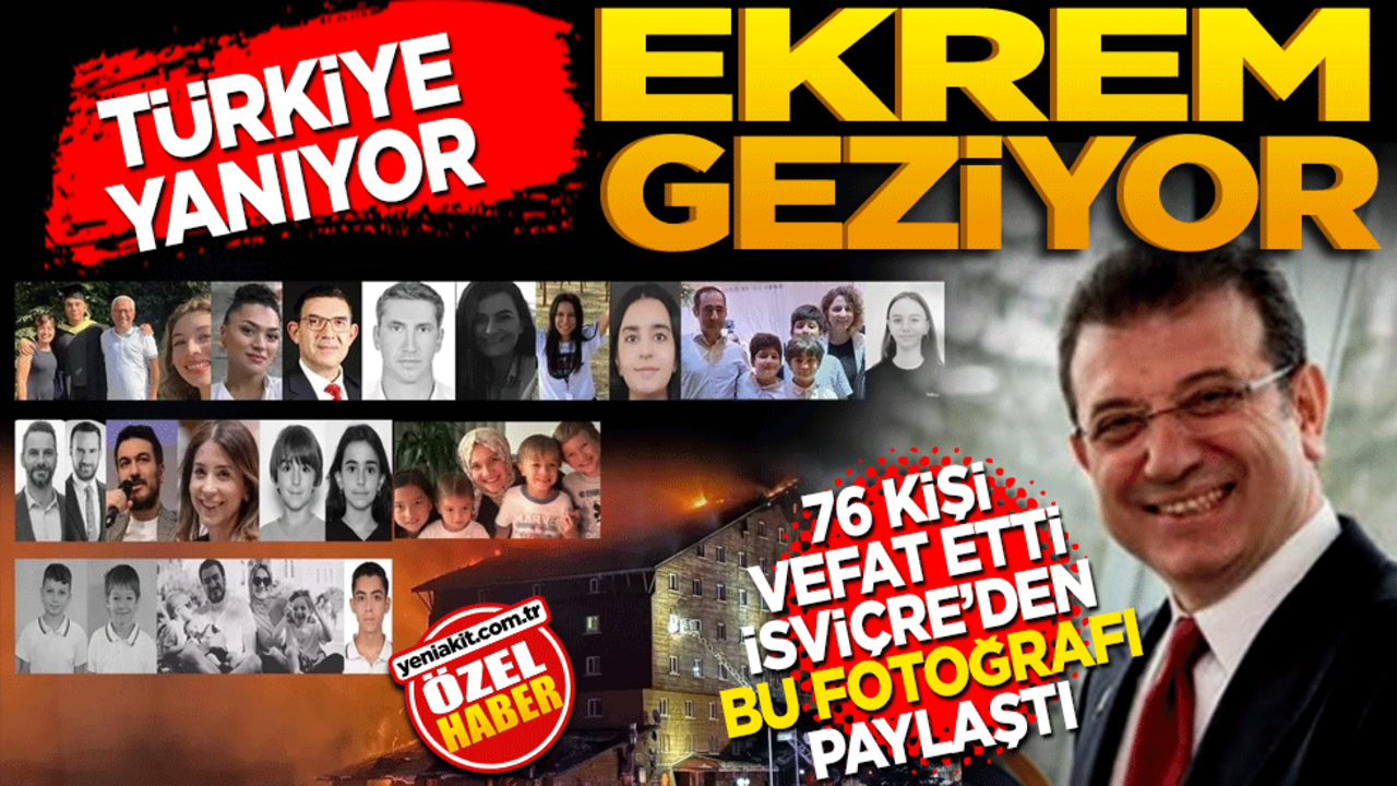 Türkiye yanıyor Ekrem geziyor! 76 kişi vefat etti İsviçre’den bu fotoğrafı paylaştı