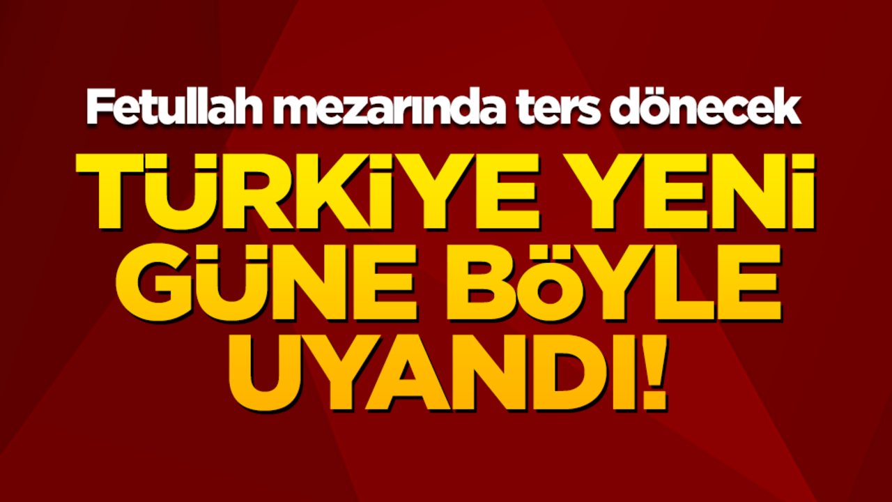 Türkiye yeni güne dev operasyonla uyandı! Fetullah mezarında ters dönecek