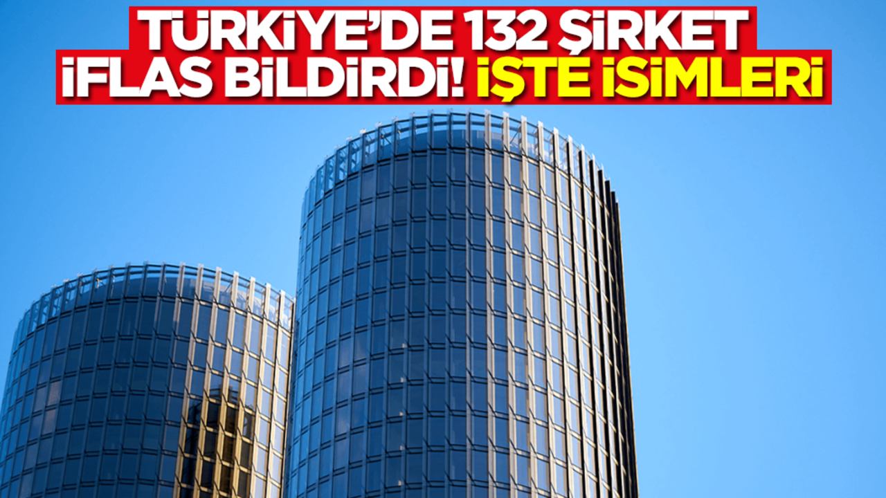 Türkiye'de 132 şirket iflas bildirdi! İşte isimleri