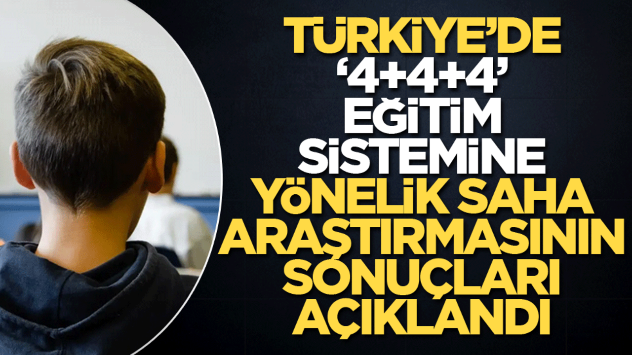 Türkiye'de "4+4+4" eğitim sistemine yönelik saha araştırmasının sonuçları açıklandı