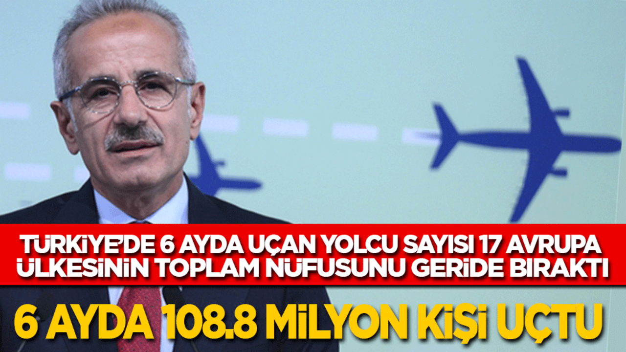 Türkiye’de 6 ayda uçan yolcu sayısı 17 Avrupa ülkesinin toplam nüfusunu geride bıraktı: 6 ayda 108.8 milyon kişi uçtu