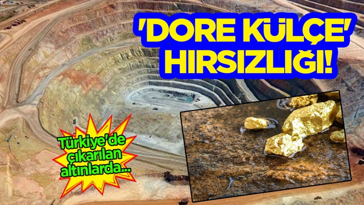 Türkiye'de çıkarılan altının 10 misli de kaçırılıyor iddiası: Yabancı maden firmalarından 'Dore Külçe' hırsızlığı!