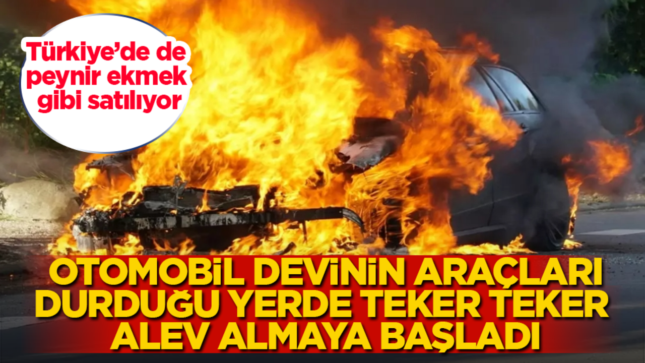 Türkiye’de de peynir ekmek gibi satılıyor! Otomobil devinin araçları, durduğu yerde teker teker alev almaya başladı