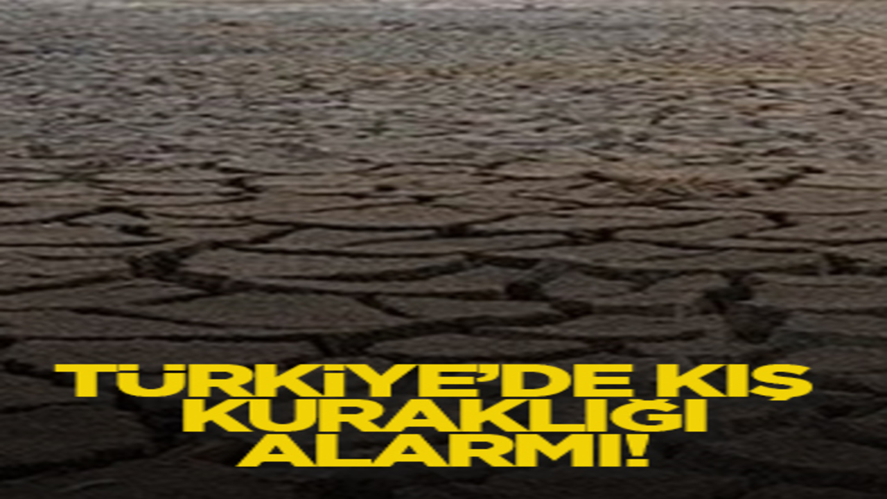 Türkiye’de kış kuraklığı alarmı!