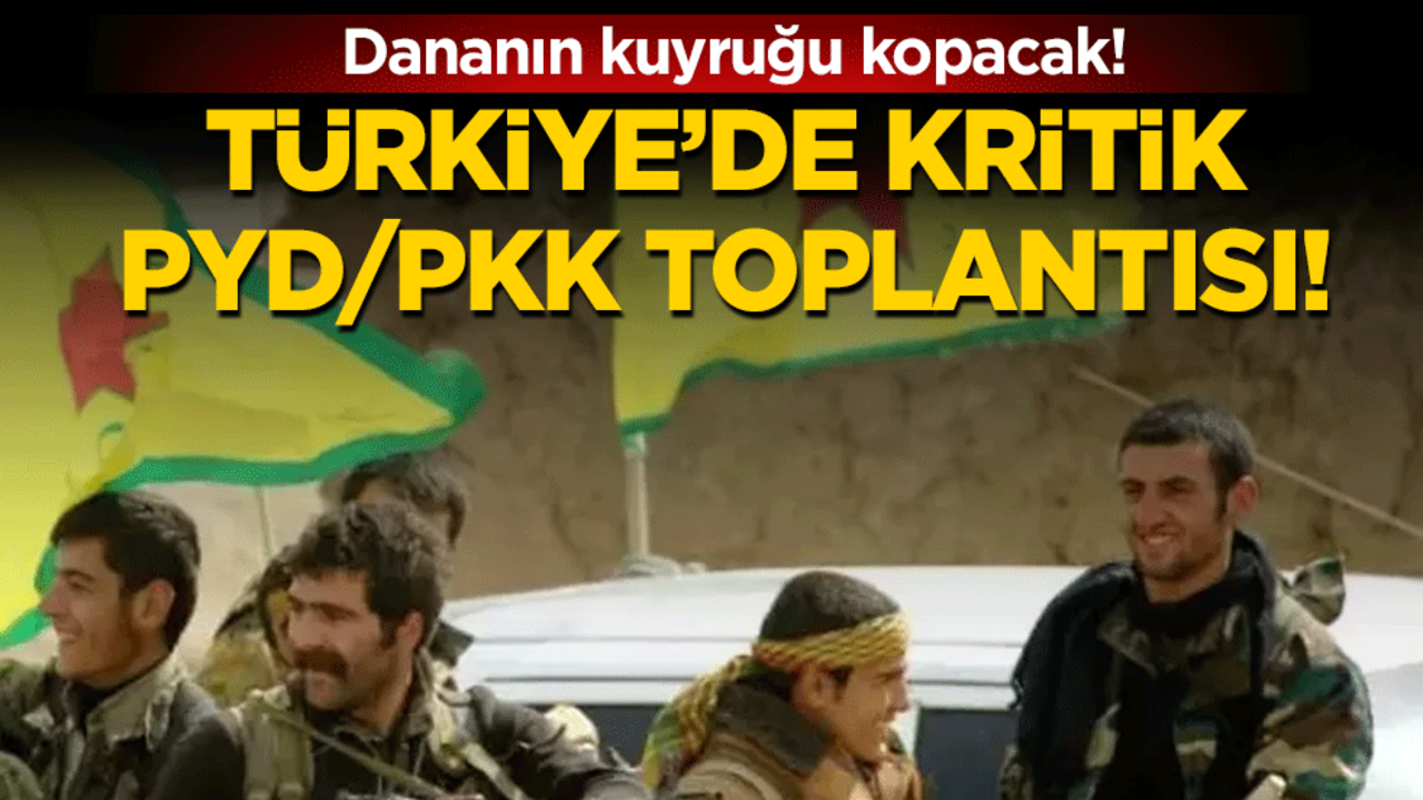 Türkiye'de kritik PYD/PKK toplantısı! Dananın kuyruğu kopacak!