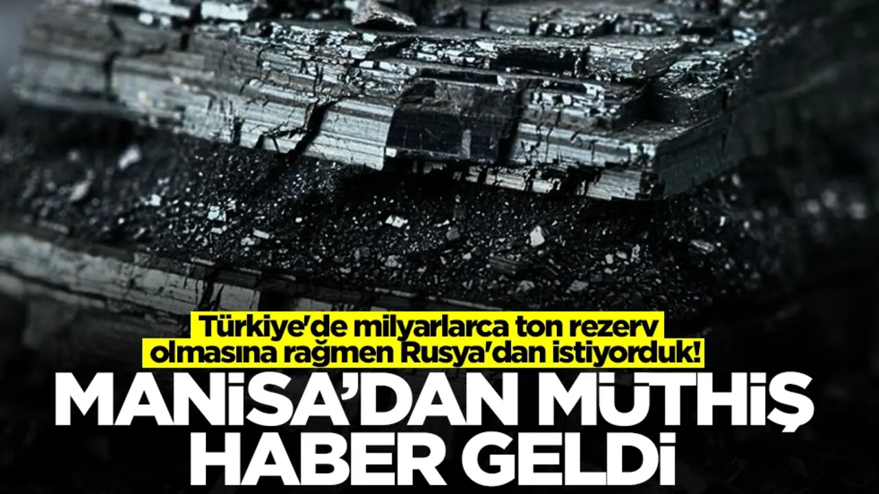 Türkiye'de milyarlarca ton rezerv olmasına rağmen Rusya'dan istiyorduk! Manisa'dan müthiş haber geldi