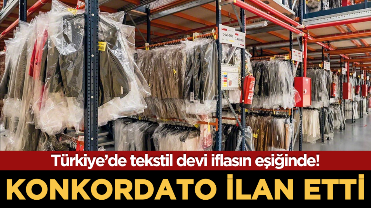 Türkiye’de tekstil devi iflasın eşiğinde! Konkordato ilan etti