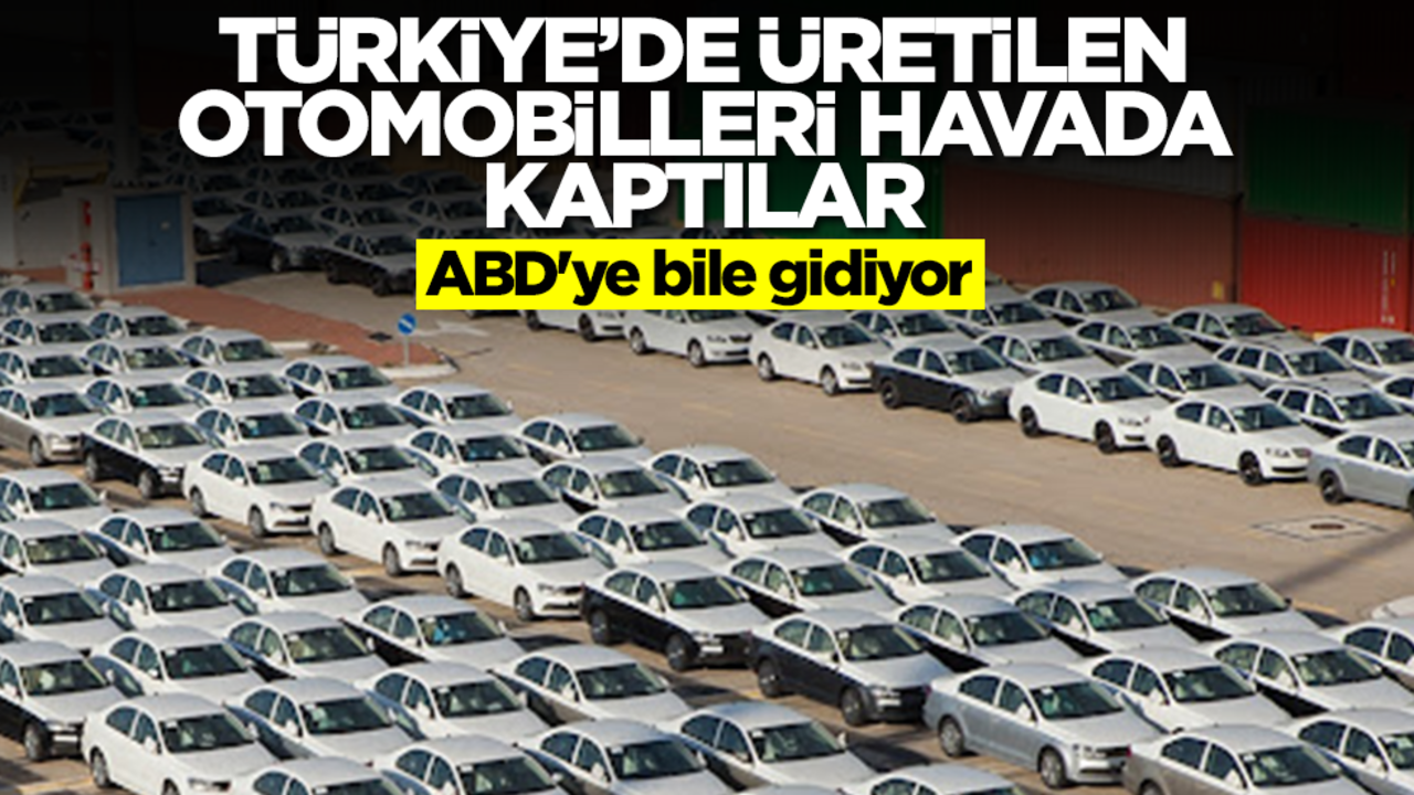 Türkiye'de üretilen otomobilleri havada kaptılar! ABD'ye bile gidiyor