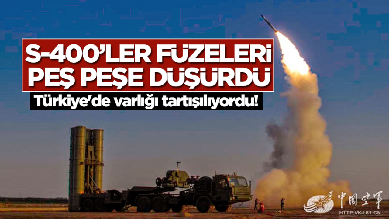 Türkiye'de varlığı tartışılıyordu! S-400'ler füzeleri peş peşe düşürdü