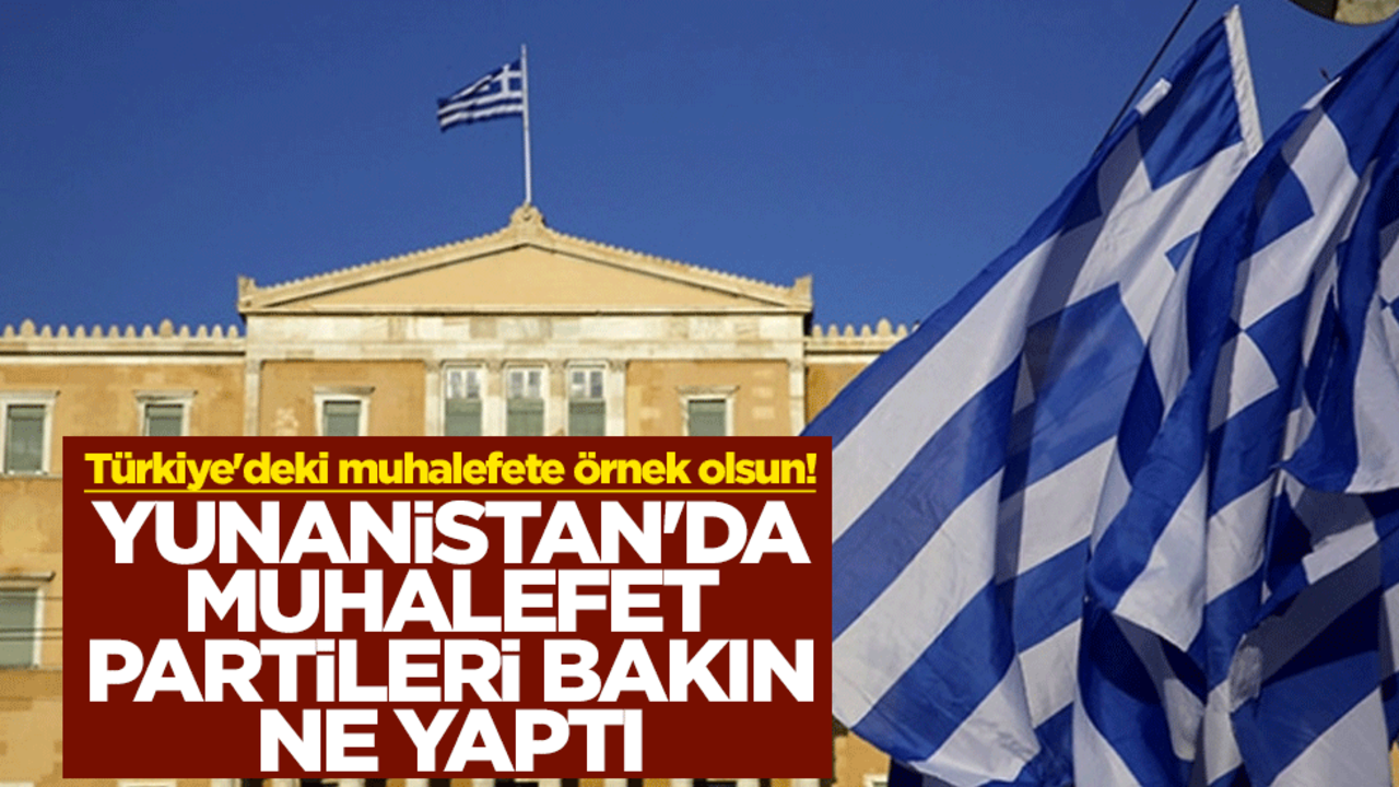 Türkiye'deki muhalefete örnek olsun! Yunanistan'da muhalefet partileri bakın ne yaptı