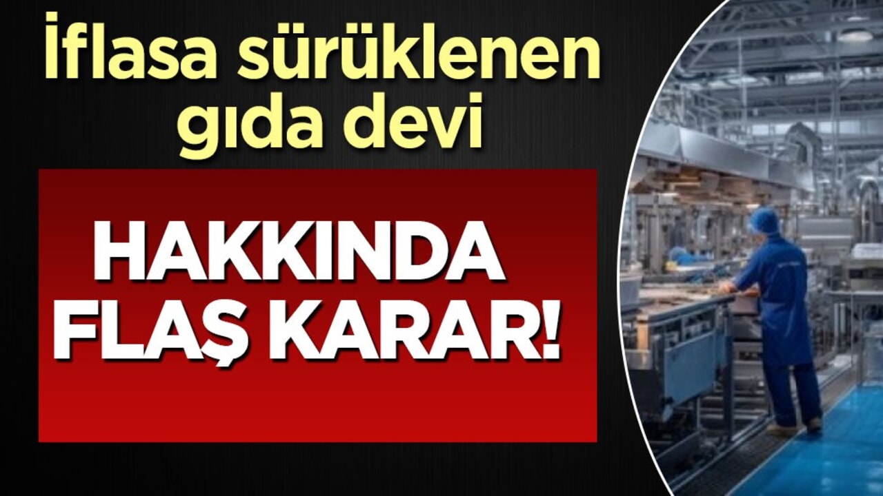Türkiye'deki şirket iflas bayrağı çekti! İflasa sürüklenen gıda şirketi: flaş karar ilan edildi