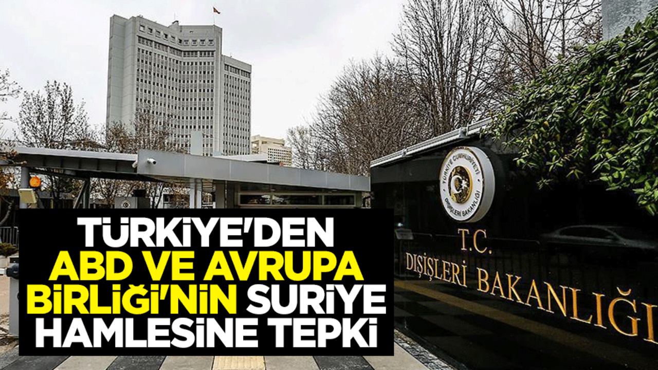 Türkiye'den ABD ve Avrupa Birliği'nin Suriye hamlesine tepki