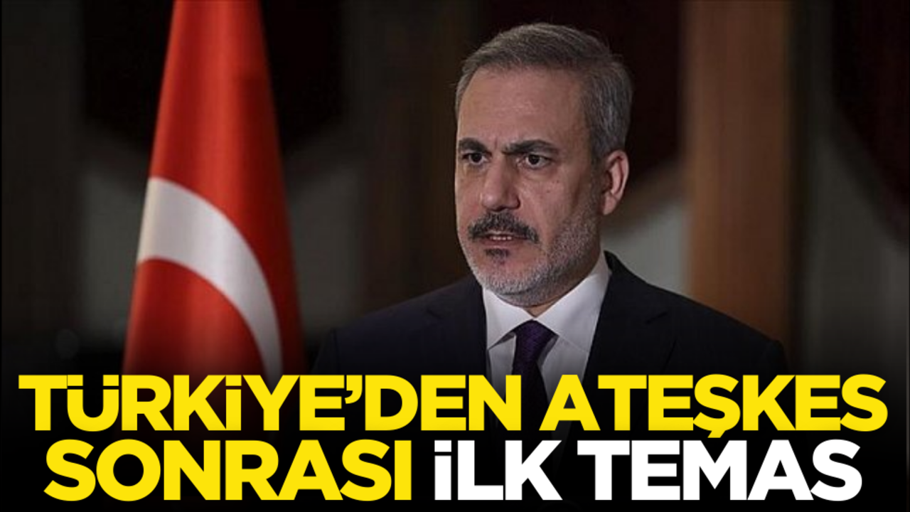 Türkiye’den ateşkes sonrası ilk temas!