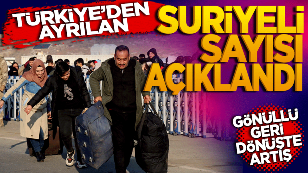 Türkiye’den ayrılan Suriyeli Sayısı Açıklandı! Gönüllü Geri Dönüşlerde Artış