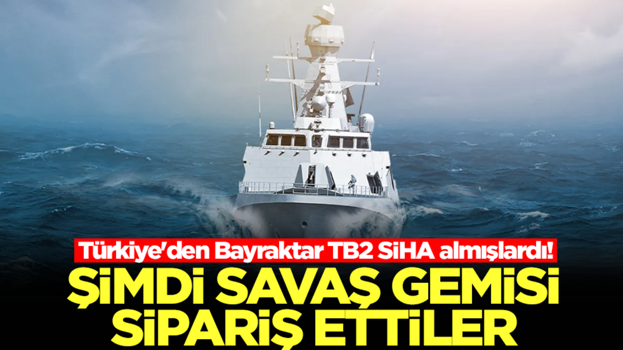 Türkiye'den Bayraktar TB2 SİHA almışlardı! Şimdi savaş gemisi sipariş ettiler