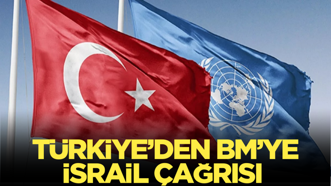 Türkiye’den BM’ye İsrail çağrısı: Derhal harekete geçilmeli!