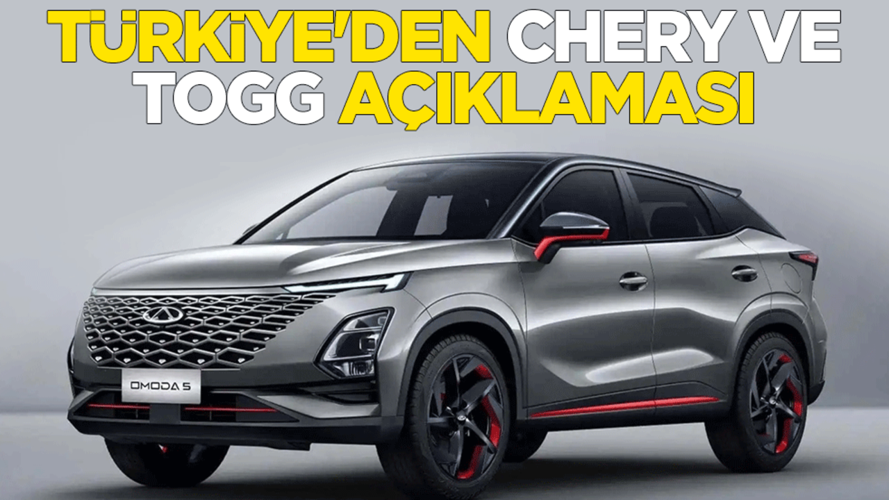 Türkiye'den Chery ve Togg açıklaması