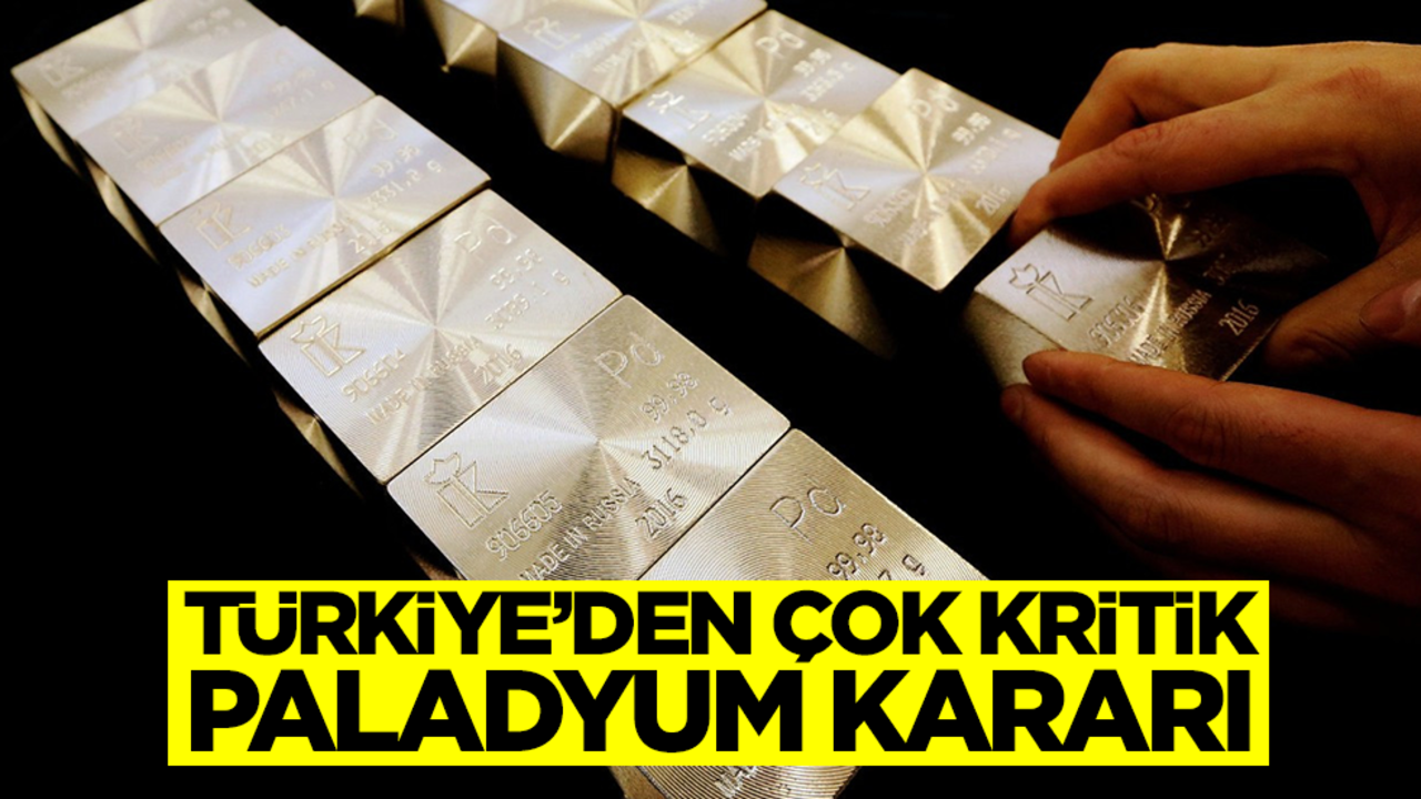 Türkiye'den çok kritik paladyum kararı