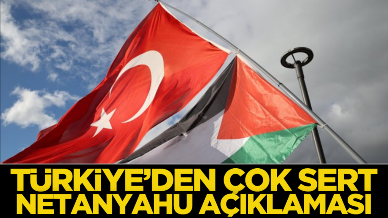 Türkiye’den çok sert Netanyahu açıklaması!