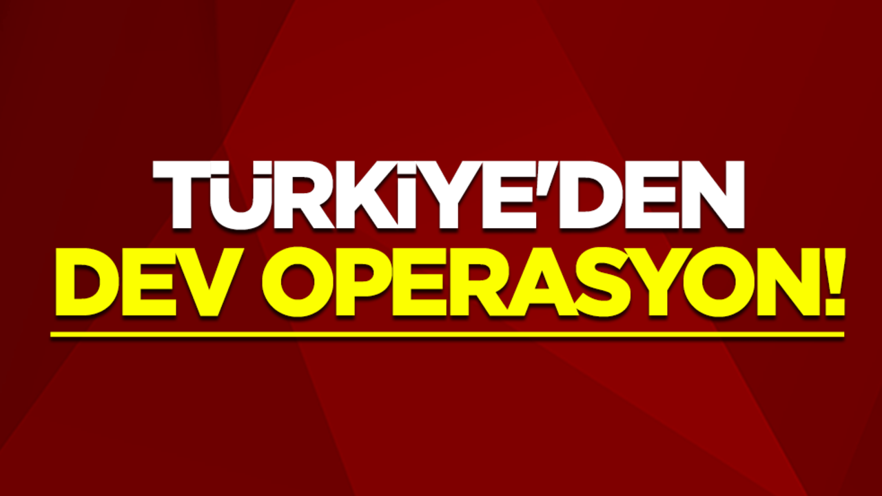 Türkiye'den dev operasyon!