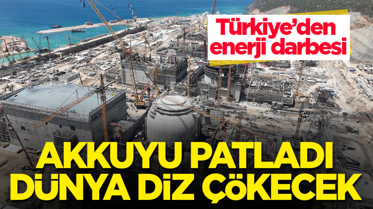 Türkiye’den enerji darbesi! Akkuyu patladı, dünya diz çökecek