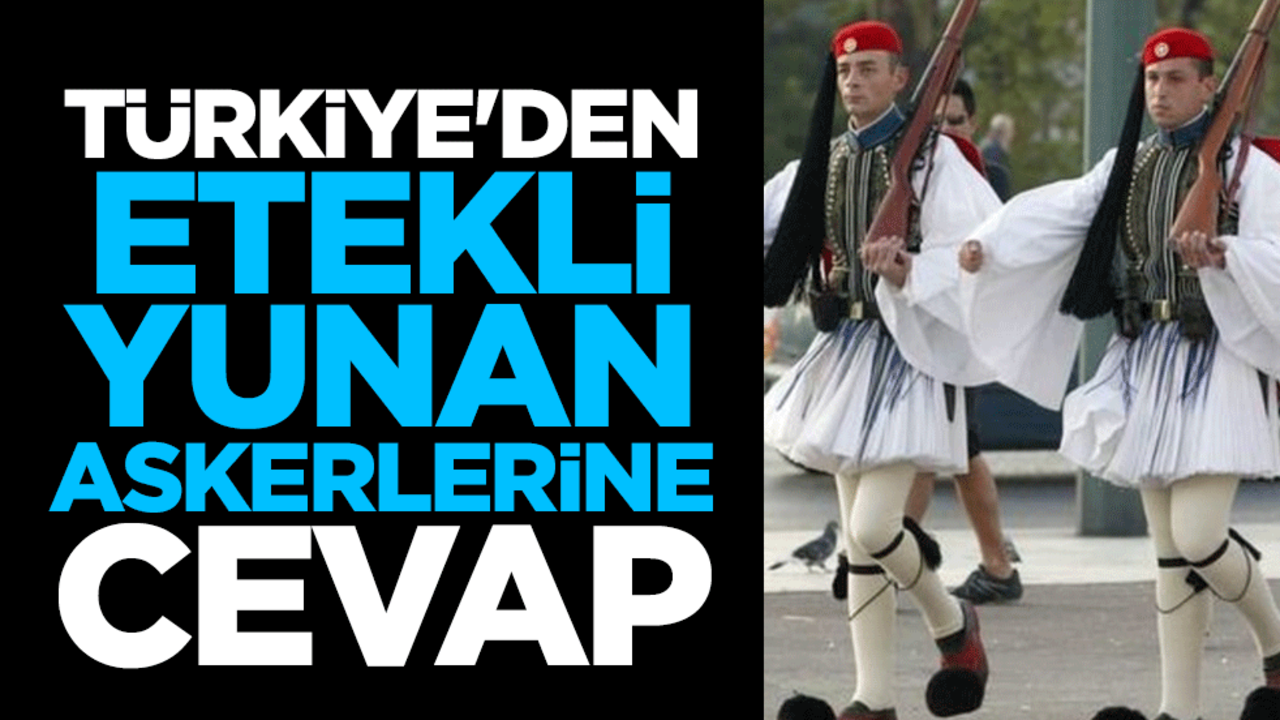 Türkiye'den etekli Yunan askerlerine cevap