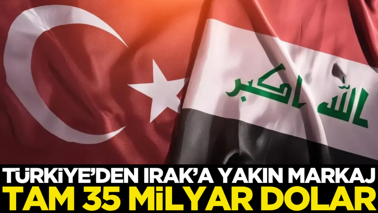 Türkiye’den Irak’a yakın markaj: Tam 35 milyar dolar!