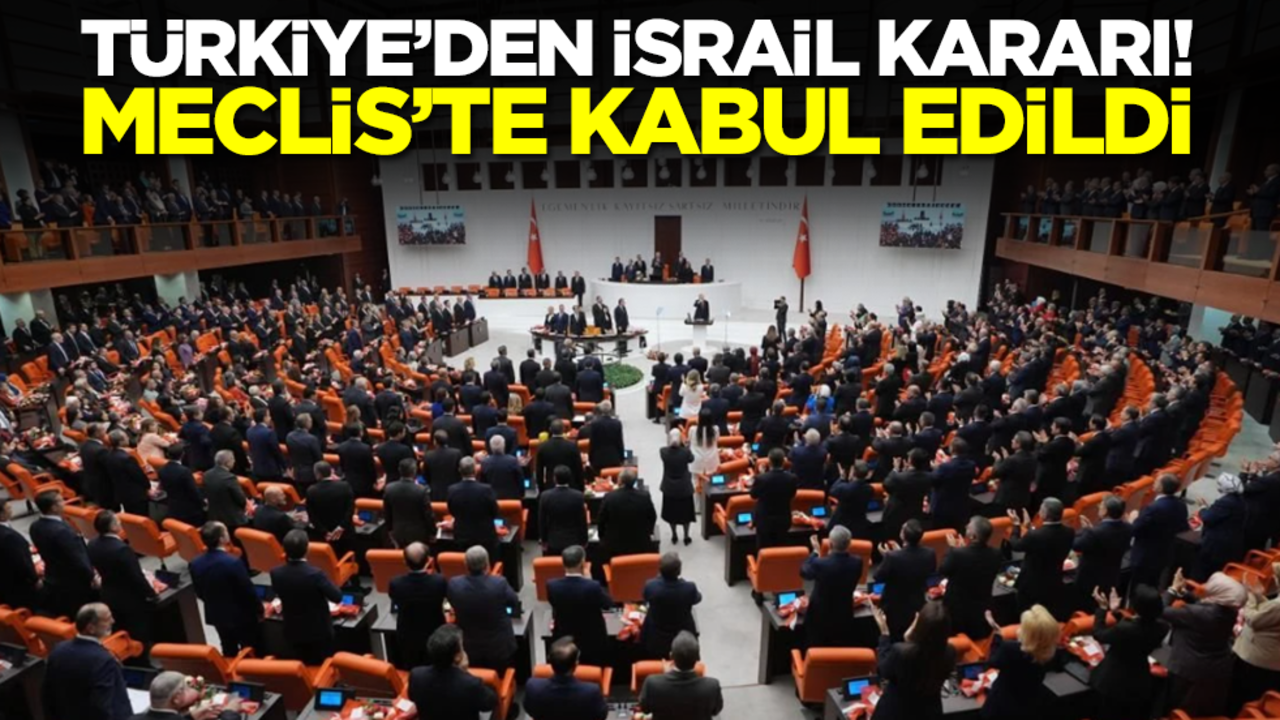 Türkiye'den İsrail kararı! Meclis'te kabul edildi