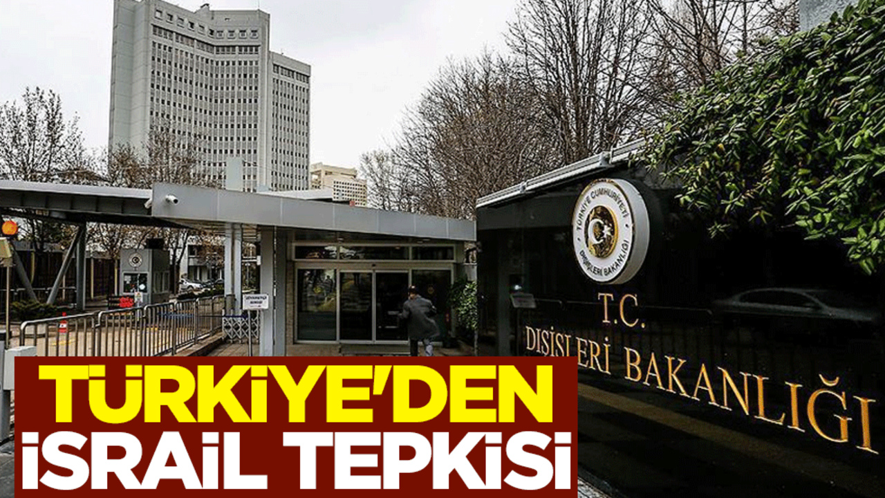 Türkiye'den İsrail tepkisi