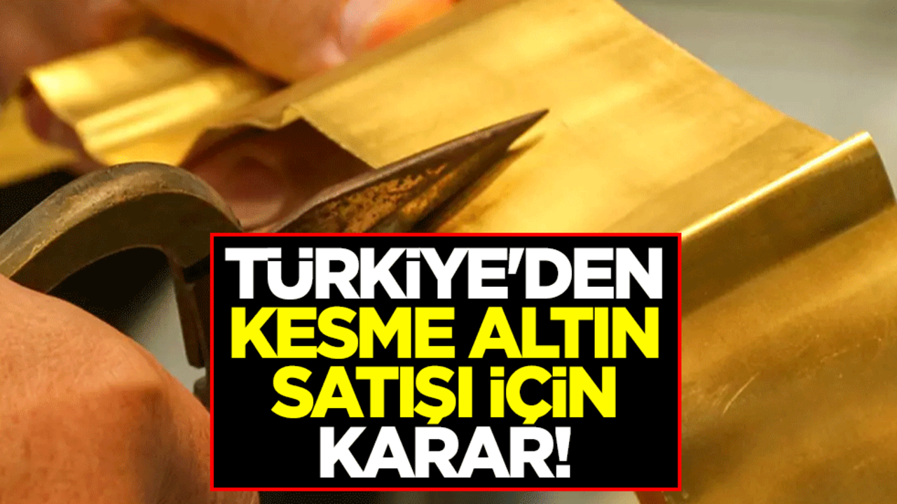 Türkiye'den kesme altın satışı için karar