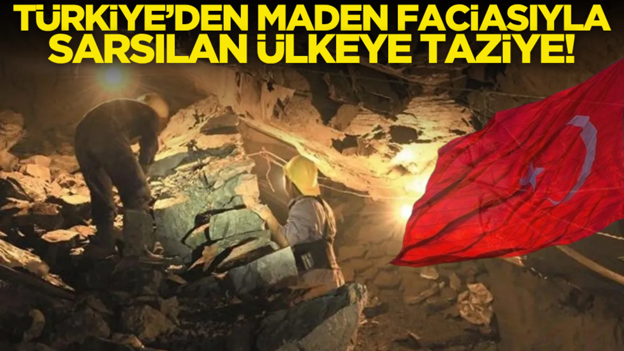 Türkiye’den maden faciasıyla sarsılan ülkeye taziye mesajı