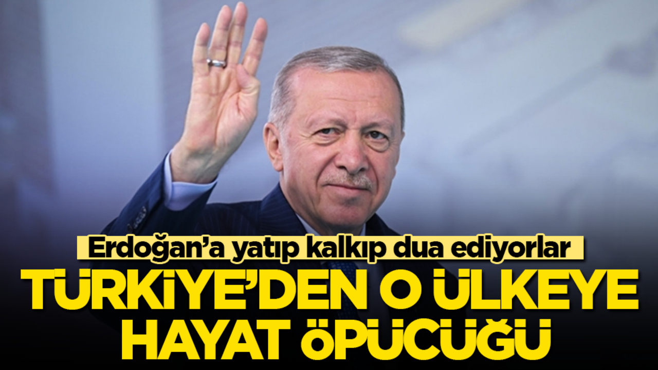 Türkiye’den o ülkeye hayat öpücüğü! Erdoğan’a yatıp kalkıp dua ediyorlar