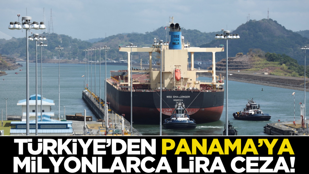 Türkiye’den Panama'ya milyonlarca lira ceza!