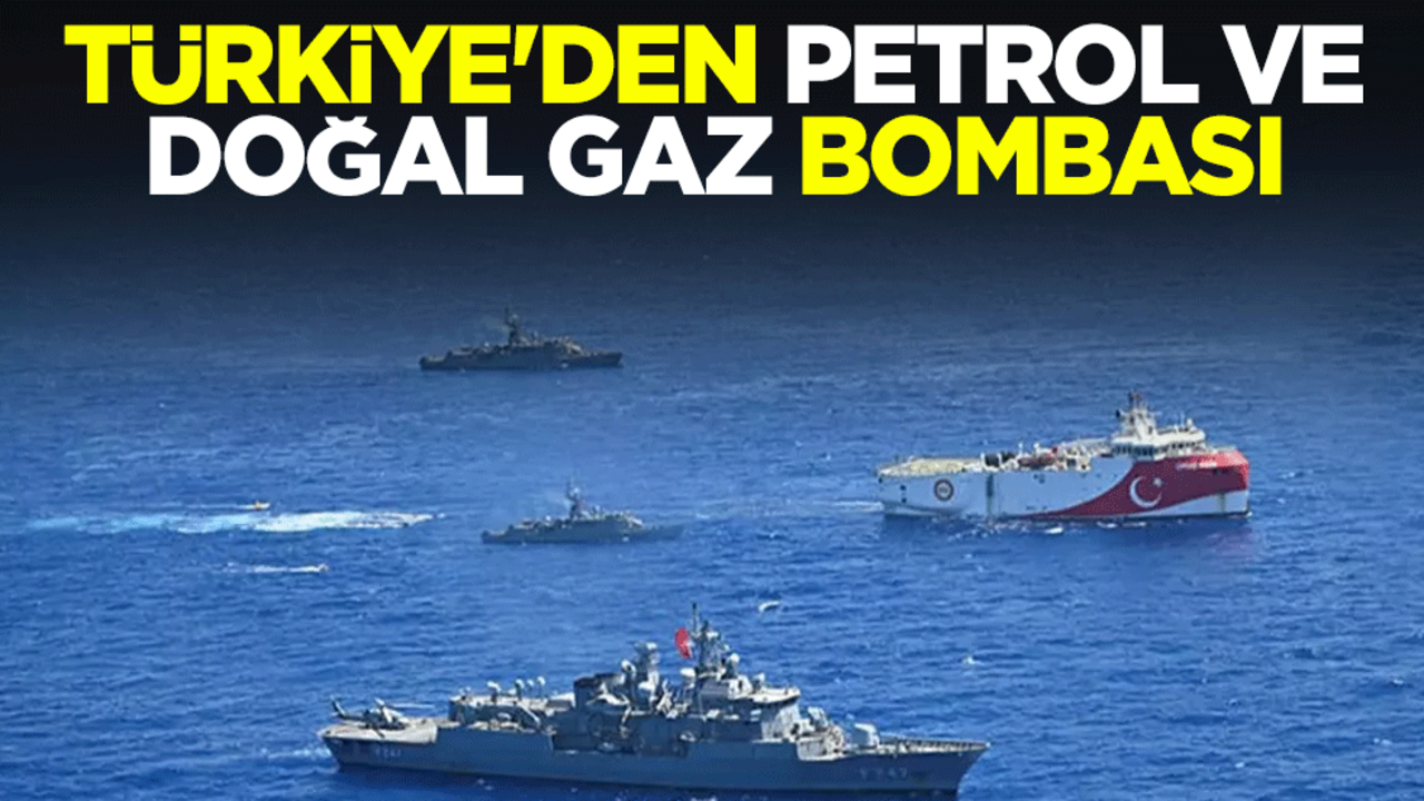 Türkiye'den petrol ve doğal gaz bombası