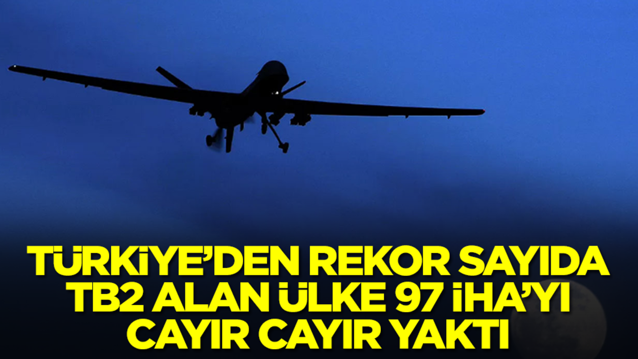 Türkiye'den rekor sayıda Bayraktar TB2 alan ülke 97 SİHA'yı haşat etti