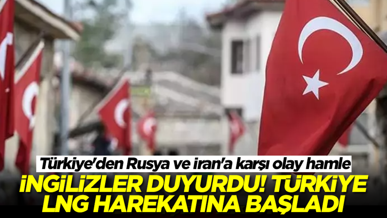 Türkiye'den Rusya ve İran'a karşı olay hamle! İngilizler duyurdu: Ankara LNG harekatına başladı
