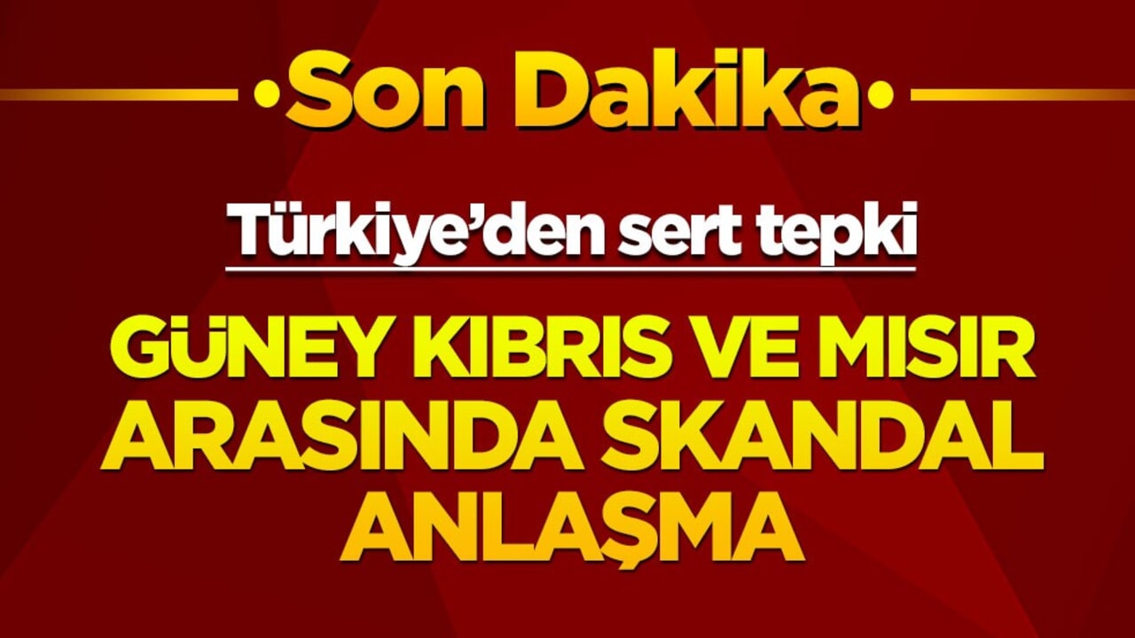 Türkiye’den sert tepki! Güney Kıbrıs ve Mısır arasında skandal anlaşma