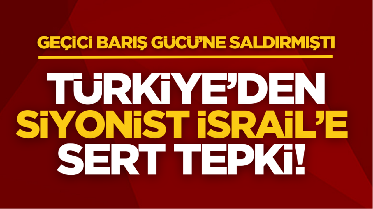Türkiye’den Siyonist İsrail’e sert tepki!